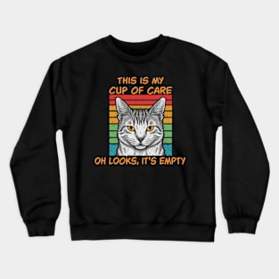 This Is My Cup Of Care, Oh Look, It’s Empty Crewneck Sweatshirt